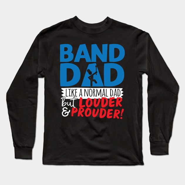 Band Dad Like A Normal Dad But Louder & Prouder Long Sleeve T-Shirt by thingsandthings